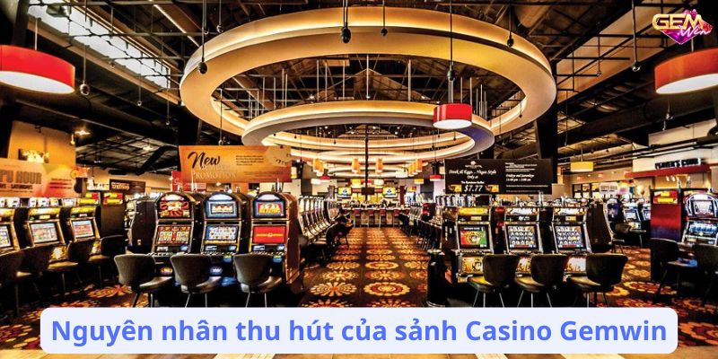 casino gemwin 2 Nguyên nhân thu hút của sảnh Casino Gemwin