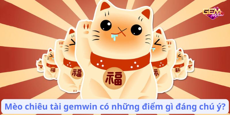 meo chieu tai gemwin 1 Mèo chiêu tài gemwin có những điểm gì đáng chú ý?