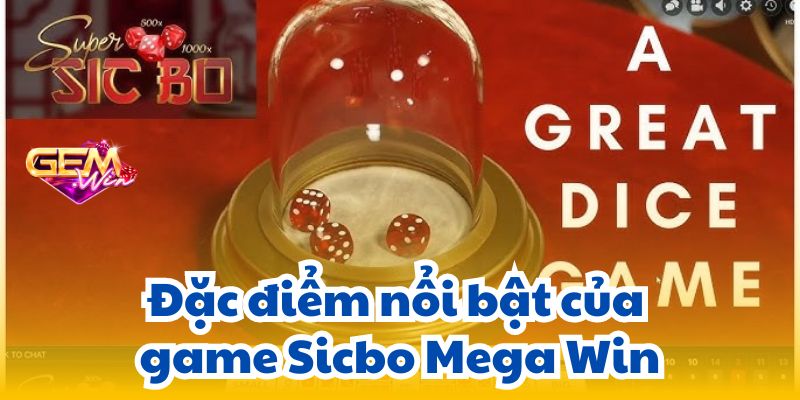sicbo mega win 2 Đặc điểm nổi bật của game Sicbo Mega Win