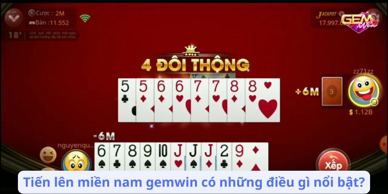 tien len mien nam gemwin 1 Tiến lên miền nam gemwin có những điều gì nổi bật?